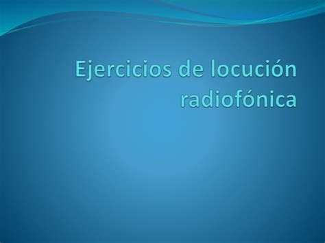 Ejercicios De Locución Radiofónica Ppt Descarga Gratuita