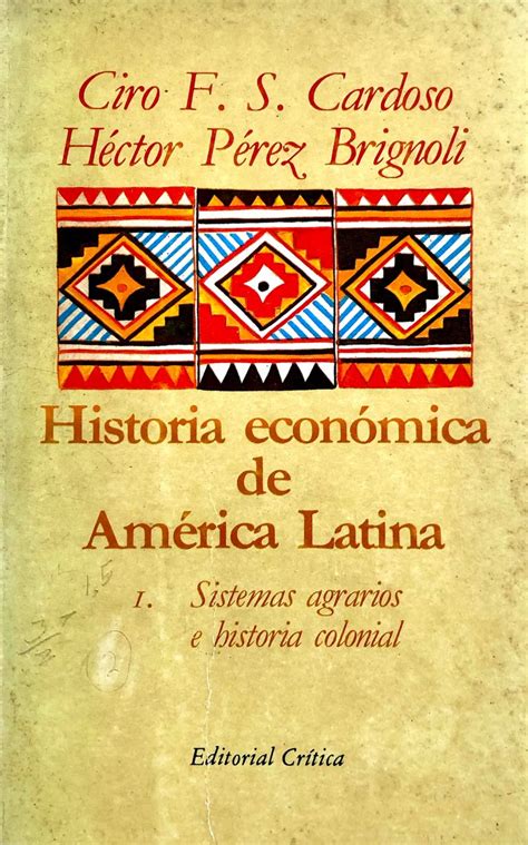Historia económica de América Latina Volumen I Sistemas agrarios e historia colonial