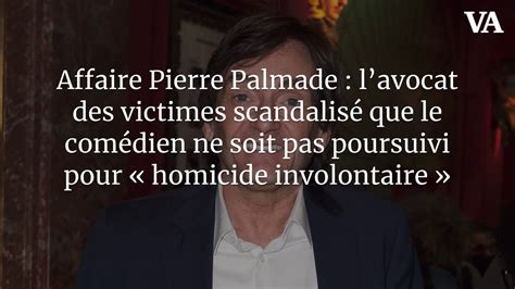 Affaire Pierre Palmade L Avocat Des Victimes Scandalis Que Le