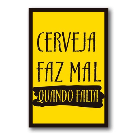 Placa Cerveja Faz Mal Quando Falta