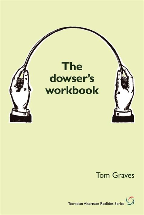 The Dowsers Workbook Understanding And Using The Power Of Dowsing By