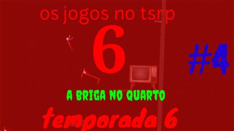 Os Jogos No Tsrp 6 Temporada 6 4 A Briga No Quarto Tsrp Srp YouTube