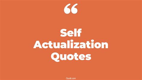 311 Craziest Self Actualization Quotes That Will Unlock Your True