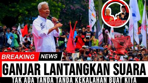 Geger Malam Ini Tetap Optimis Ganjar Lantangkan Suara Tak Ada