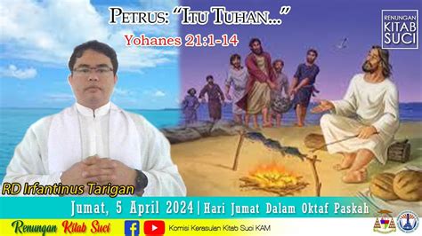 RENUNGAN KITAB SUCI Jumat 5 April 2024 YOHANES 21 1 14 RD