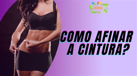 Como Afinar A Cintura Emagre A E Conquiste Uma Cinturinha Dos Sonhos