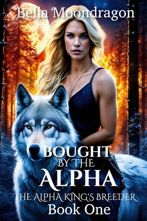 Bought By The Alpha The Alpha Kings Breeder Ebook Moondragon Bella