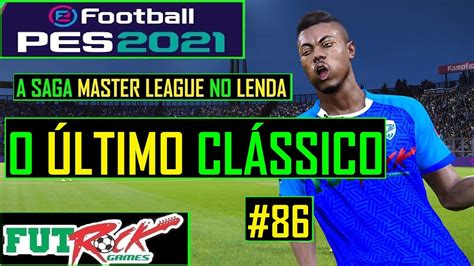 PES 2021 MASTER LEAGUE NO LENDA 86 UM CLÁSSICO DRAMÁTICO YouTube