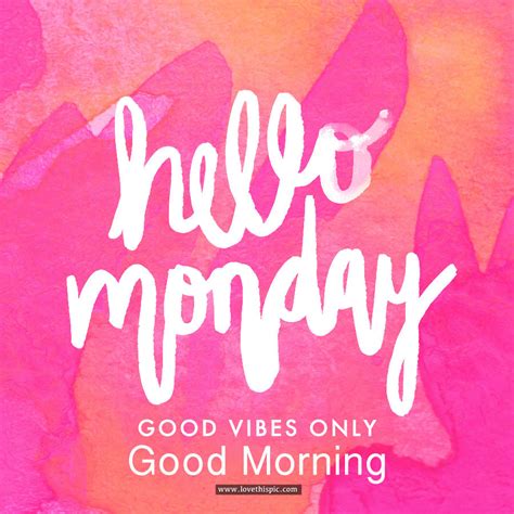 Hello Monday, Good Vibes Only, Good Morning Pictures, Photos, and ...