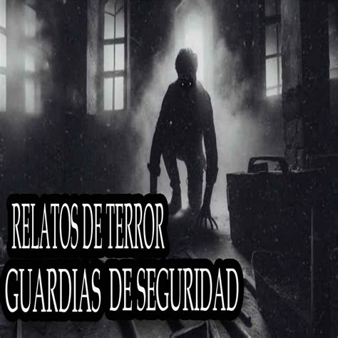 Historias De Guardias De Seguridad De Terror Historias De Terror Pr