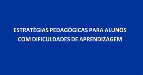 Estratégias pedagógicas para alunos dificuldades de aprendizagem