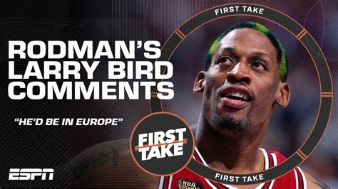 Dennis Rodman Saying Larry Bird Would Play In Europe In This Era Sparks