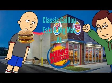 Classic Caillou Eats A Big Mac At Burger King Grounded Youtube