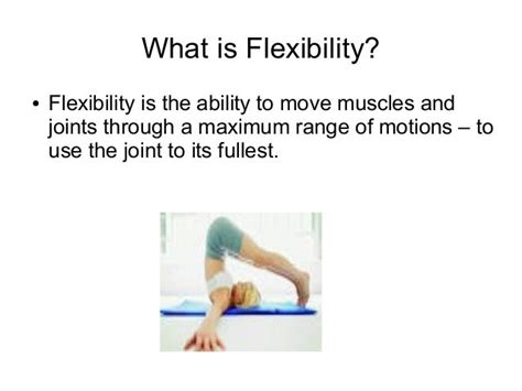 Flexibility