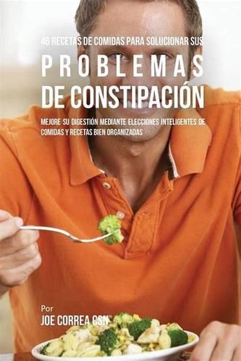 46 Recetas De Comidas Para Solucionar Sus Problemas De Constipaci By