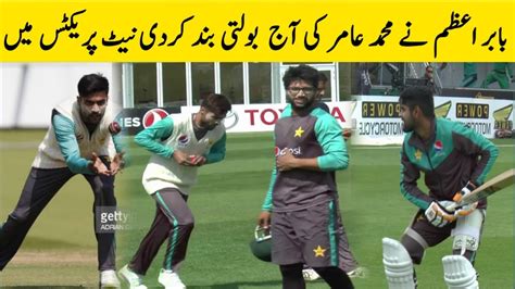 Muhammad Amir Brilliant Net Practice Babar Azam Amazing Batting Vs