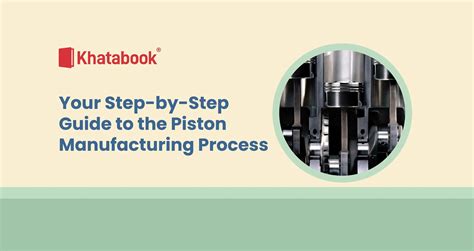 Easy Methods of Piston Manufacturing - Complete Guide