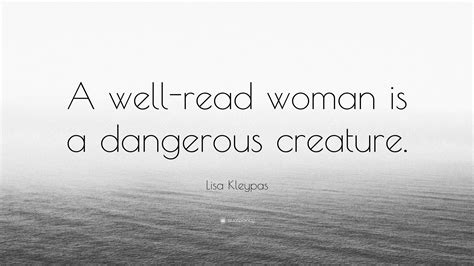 Lisa Kleypas Quote A Well Read Woman Is A Dangerous Creature