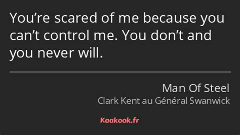 Citation Youre Scared Of Me Because You Cant Control Kaakook