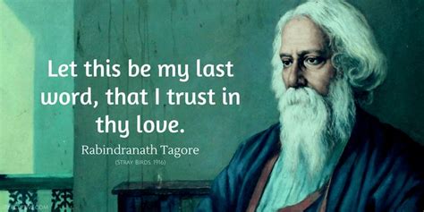 Rabindranath Tagore Quote Let This Be My Last Word That I Trust In