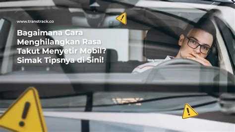 Simak Tips Dan Cara Menghilangkan Rasa Takut Menyetir Mobil