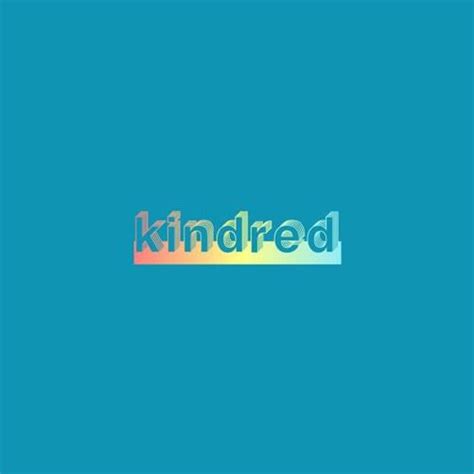 Kindred Indie Kindred Lp Lyrics And Tracklist Genius