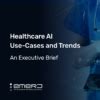 Healthcare AI Use Cases And Trends An Executive Brief Emerj