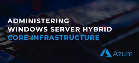 Az 800t00 Administering Windows Server Hybrid Core Infrastructure