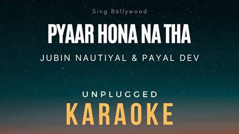 Pyaar Hona Na Tha Karaoke Jubin Nautiyal Payal Dev YouTube