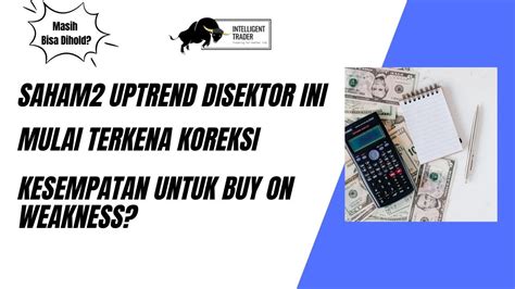 Saham2 Uptrend Disektor Ini Mulai Terkena Profit Taking Kesempatan