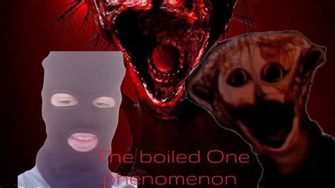 The Boiled One Phenomenon Youtube