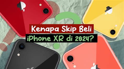 Kenapa Skip Beli Iphone Xr Di Youtube