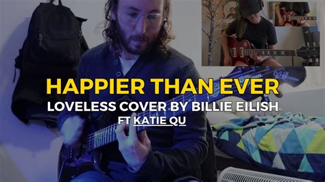 Loveless Happier Than Ever Ft Katie Que Billie Eilish Guitar Cover Youtube