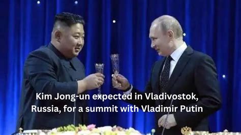 Summit Between Kim Jong Un And Vladimir Putin Arms Deal And Key Discussions Putin Kimjongun