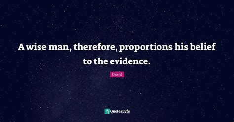 A Wise Man Therefore Proportions His Belief To The Evidence Quote