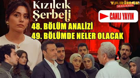 KIZILCIK ŞERBETİ 48 BÖLÜM ANALİZİ KIZILCIK ŞERBETİ 49 BÖLÜM