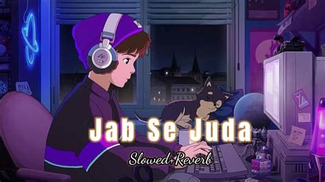 Jab Se Juda Slowed Reverb Imran Hashmi Sad Song Good Life Youtube