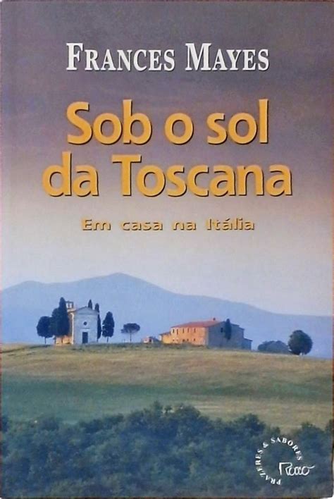 Sob O Sol Da Toscana Frances Mayes Traça Livraria e Sebo