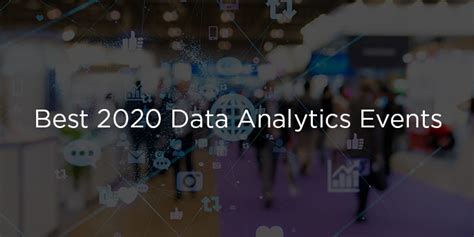 The Best Data Analytics Events And Conferences To Attend In 2020