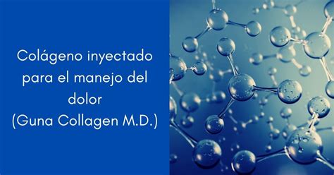 Colágeno Inyectado Para El Manejo Del Dolor Guna Collagen Md Eurolife