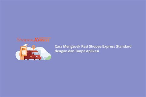 Cara Mengecek Resi Shopee Express Standard Dengan Dan Tanpa Aplikasi