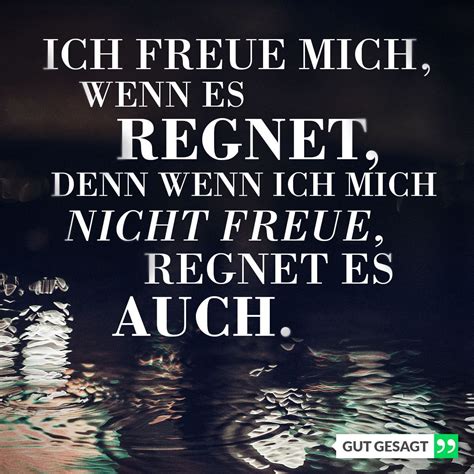 Ich Freue Mich Wenn Es Regnet Denn Wenn Ich Mich Nicht Freue Regnet