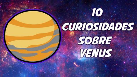 10 Curiosidades Sobre Venus Youtube