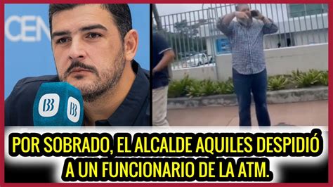 Por Sobrado Aquiles Saco A Funcionario De La ATM Mira El Video YouTube