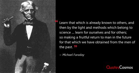 “Learn that which is already known…” Michael Faraday Quote