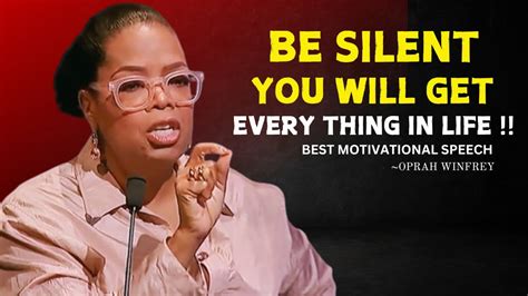 Be Silent You Will Get Everything In Life Oprah Winfrey Best