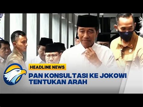 Pan Konsultasi Ke Presiden Jokowi Tentukan Arah Youtube