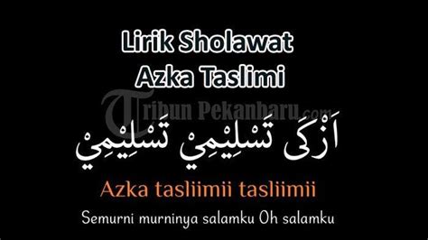 Teks Lirik Sholawat Azka Taslimi Tulisan Latin Dan Arab Penghormatan