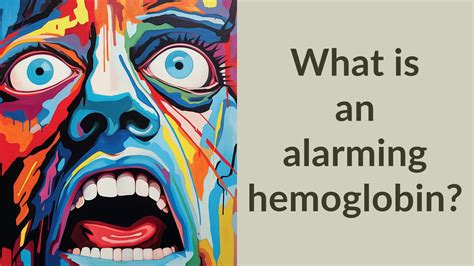 What Is An Alarming Hemoglobin YouTube