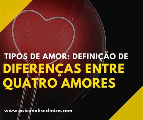 Tipos de amor definição e diferenças dos quatro amores Psicanálise